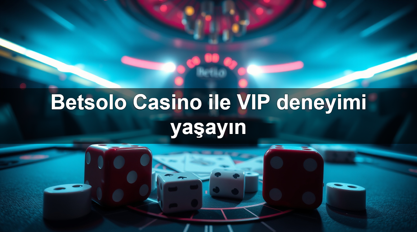 Betsolo Casino ile VIP deneyimi yaşayın 2 Betsolo Casino ile VIP deneyimi yaşayın