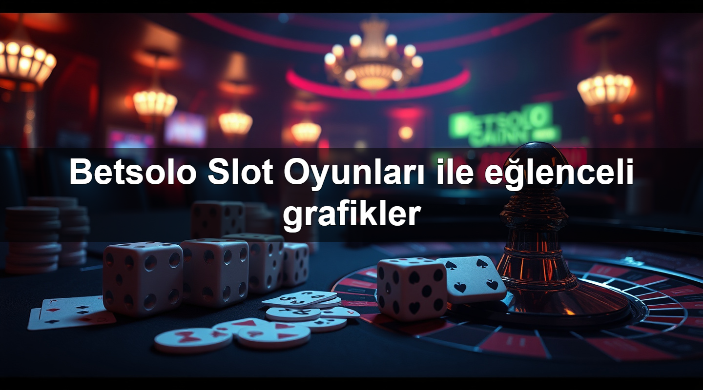 betsolo slot oyunlar ile e lenceli grafikler 1779908009181