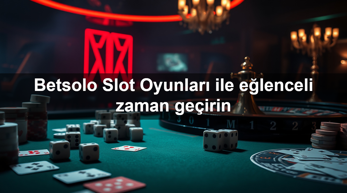 betsolo slot oyunlar ile e lenceli zaman ge irin 1779908041407